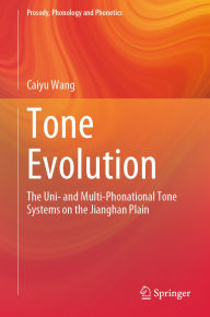 Title: Tone Evolution: The Uni- and Multi-Phonational Tone Systems on the Jianghan Plain, Author: Caiyu Wang