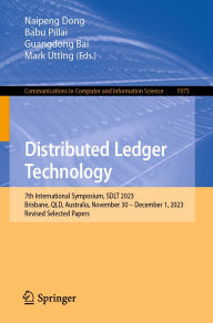 Title: Distributed Ledger Technology: 7th International Symposium, SDLT 2023, Brisbane, QLD, Australia, November 30 - December 1, 2023, Revised Selected Papers, Author: Naipeng Dong