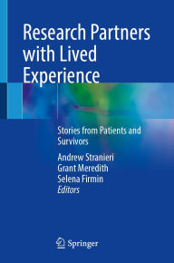Title: Research Partners with Lived Experience: Stories from Patients and Survivors, Author: Andrew Stranieri