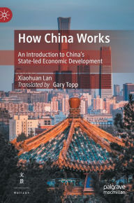 Title: How China Works: An Introduction to China's State-led Economic Development, Author: Xiaohuan Lan