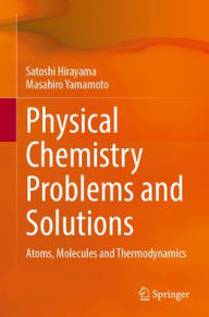 Title: Physical Chemistry Problems and Solutions: Atoms, Molecules and Thermodynamics, Author: Satoshi Hirayama