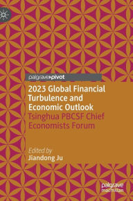 Title: 2023 Global Financial Turbulence and Economic Outlook: Tsinghua PBCSF Chief Economists Forum, Author: Jiandong Ju