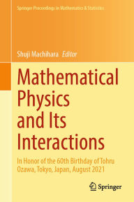 Title: Mathematical Physics and Its Interactions: In Honor of the 60th Birthday of Tohru Ozawa, Tokyo, Japan, August 2021, Author: Shuji Machihara