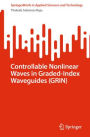 Controllable Nonlinear Waves in Graded-Index Waveguides (GRIN)