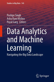 Title: Data Analytics and Machine Learning: Navigating the Big Data Landscape, Author: Pushpa Singh