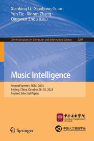 Title: Music Intelligence: Second Summit, SOMI 2023, Beijing, China, October 28-30, 2023, Revised Selected Papers, Author: Xiaobing Li