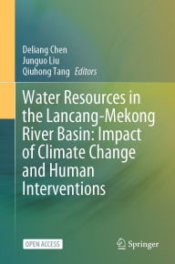 Title: Water Resources in the Lancang-Mekong River Basin: Impact of Climate Change and Human Interventions, Author: Deliang Chen