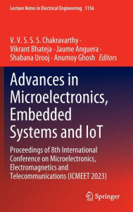 Title: Advances in Microelectronics, Embedded Systems and IoT: Proceedings of 8th International Conference on Microelectronics, Electromagnetics and Telecommunications (ICMEET 2023), Author: V. V. S. S. S Chakravarthy