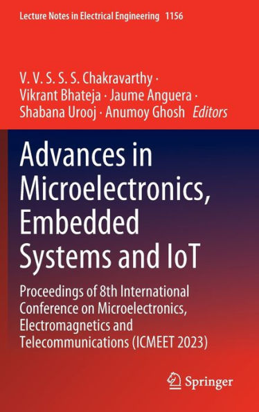 Advances in Microelectronics, Embedded Systems and IoT: Proceedings of 8th International Conference on Microelectronics, Electromagnetics and Telecommunications (ICMEET 2023)