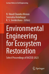 Title: Environmental Engineering for Ecosystem Restoration: Select Proceedings of IACESD 2023, Author: N. Vinod Chandra Menon