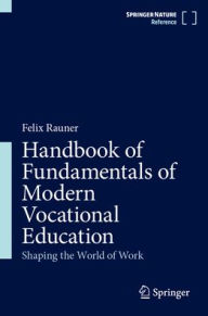 Title: Handbook of Fundamentals of Modern Vocational Education: Shaping the World of Work, Author: Felix Rauner