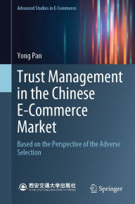 Title: Trust Management in the Chinese E-Commerce Market: Based on the Perspective of the Adverse Selection, Author: Yong Pan