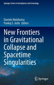 Title: New Frontiers in Gravitational Collapse and Spacetime Singularities, Author: Daniele Malafarina