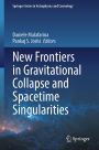 New Frontiers in Gravitational Collapse and Spacetime Singularities
