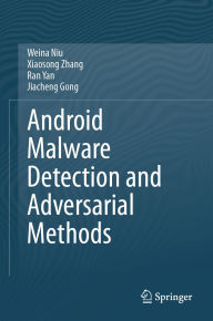 Title: Android Malware Detection and Adversarial Methods, Author: Weina Niu