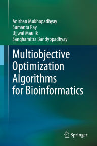 Title: Multiobjective Optimization Algorithms for Bioinformatics, Author: Anirban Mukhopadhyay