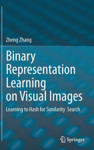 Title: Binary Representation Learning on Visual Images: Learning to Hash for Similarity Search, Author: Zheng Zhang