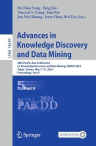 Title: Advances in Knowledge Discovery and Data Mining: 28th Pacific-Asia Conference on Knowledge Discovery and Data Mining, PAKDD 2024, Taipei, Taiwan, May 7-10, 2024, Proceedings, Part V, Author: De-Nian Yang