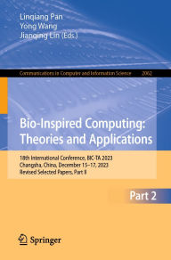 Title: Bio-Inspired Computing: Theories and Applications: 18th International Conference, BIC-TA 2023, Changsha, China, December 15-17, 2023, Revised Selected Papers, Part II, Author: Linqiang Pan