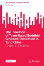 The Evolution of Team-Based Buddhist Scripture Translation in Tang China: United in Dharma