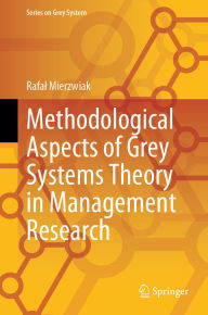 Title: Methodological Aspects of Grey Systems Theory in Management Research, Author: Rafa? Mierzwiak