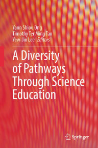 Title: A Diversity of Pathways Through Science Education, Author: Yann Shiou Ong