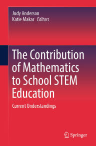 Title: The Contribution of Mathematics to School STEM Education: Current Understandings, Author: Judy Anderson