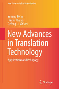 Title: New Advances in Translation Technology: Applications and Pedagogy, Author: Yuhong Peng