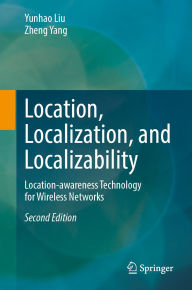 Title: Location, Localization, and Localizability: Location-awareness Technology for Wireless Networks, Author: Yunhao Liu