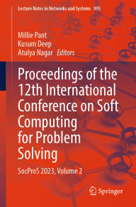 Title: Proceedings of the 12th International Conference on Soft Computing for Problem Solving: SocProS 2023, Volume 2, Author: Millie Pant