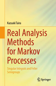 Title: Real Analysis Methods for Markov Processes: Singular Integrals and Feller Semigroups, Author: Kazuaki Taira