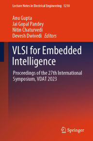 Title: VLSI for Embedded Intelligence: Proceedings of the 27th International Symposium, VDAT 2023, Author: Anu Gupta