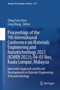 Title: Proceedings of the 7th International Conference on Materials Engineering and Nanotechnology 2023 (ICMEN 2023); 04-05 Nov, Kuala Lumpur, Malaysia: Innovative Approach and Recent Developments in Materials Engineering & Nanotechnology, Author: Ching Yern Chee