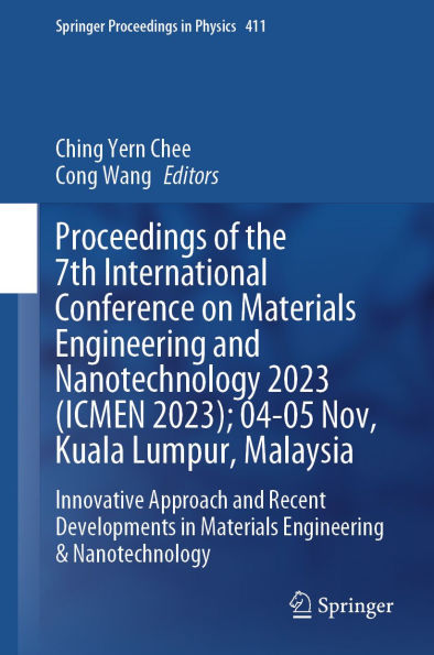 Proceedings of the 7th International Conference on Materials Engineering and Nanotechnology 2023 (ICMEN 2023); 04-05 Nov, Kuala Lumpur, Malaysia: Innovative Approach and Recent Developments in Materials Engineering & Nanotechnology