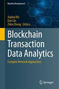 Title: Blockchain Transaction Data Analytics: Complex Network Approaches, Author: Jiajing Wu