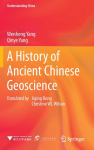 Title: A History of Ancient Chinese Geoscience, Author: Wenheng Yang