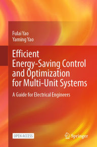 Title: Efficient Energy-Saving Control and Optimization for Multi-Unit Systems: A Guide for Electrical Engineers, Author: Fulai Yao