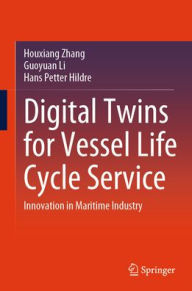 Title: Digital Twins for Vessel Life Cycle Service: Innovation in Maritime Industry, Author: Houxiang Zhang