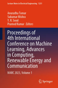 Title: Proceedings of 4th International Conference on Machine Learning, Advances in Computing, Renewable Energy and Communication: MARC 2023, Volume 1, Author: Anuradha Tomar