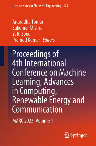 Proceedings of 4th International Conference on Machine Learning, Advances in Computing, Renewable Energy and Communication: MARC 2023, Volume 1