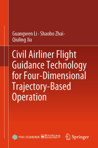 Title: Civil Airliner Flight Guidance Technology for Four-Dimensional Trajectory-Based Operation, Author: Guangwen Li