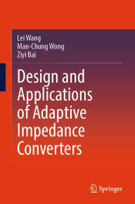 Title: Design and Applications of Adaptive Impedance Converters, Author: Lei Wang