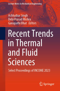 Title: Recent Trends in Thermal and Fluid Sciences: Select Proceedings of INCOME 2023, Author: Achhaibar Singh