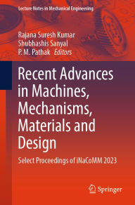 Title: Recent Advances in Machines, Mechanisms, Materials and Design: Select Proceedings of iNaCoMM 2023, Author: Rajana Suresh Kumar