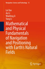 Title: Mathematical and Physical Fundamentals of Navigation and Positioning with Earth's Natural Fields, Author: Lei Yan