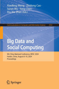 Title: Big Data and Social Computing: 9th China National Conference, BDSC 2024, Harbin, China, August 8-10, 2024, Proceedings, Author: Xiaofeng Meng