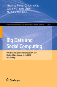 Title: Big Data and Social Computing: 9th China National Conference, BDSC 2024, Harbin, China, August 8-10, 2024, Proceedings, Author: Xiaofeng Meng
