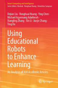 Title: Using Educational Robots to Enhance Learning: An Analysis of 100 Academic Articles, Author: Dejian Liu
