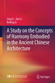 Title: A Study on the Concepts of Harmony Embodied in the Ancient Chinese Architecture, Author: Ling Li