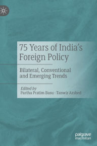 Title: 75 Years of India's Foreign Policy: Bilateral, Conventional and Emerging Trends, Author: Partha Pratim Basu